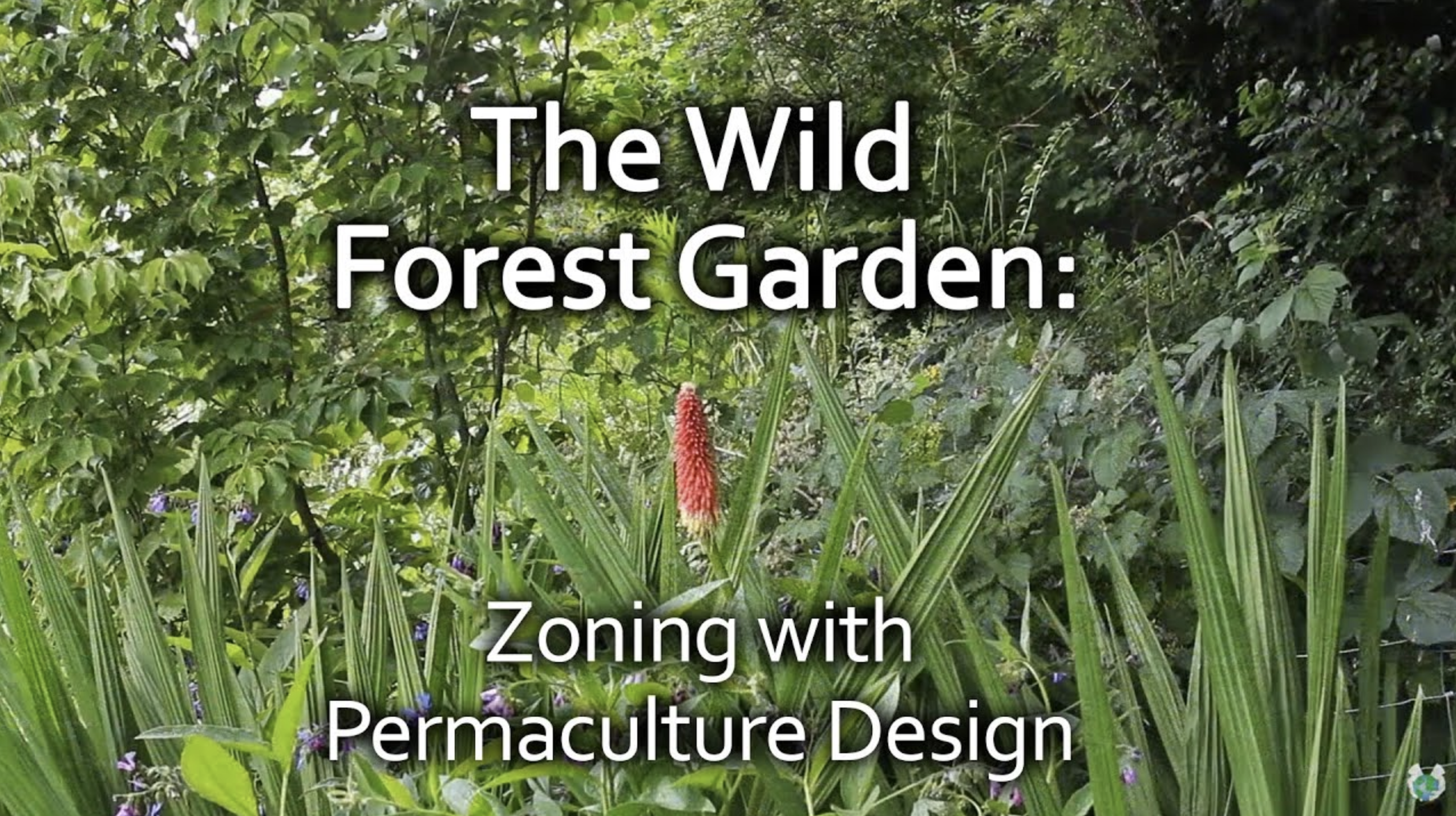 The Wild Forest Garden: Zoning with Permaculture Design