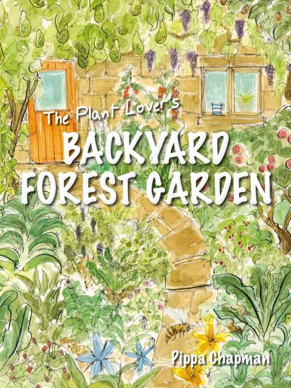 The Plant Lover's Backyard Forest Garden - Permaculture